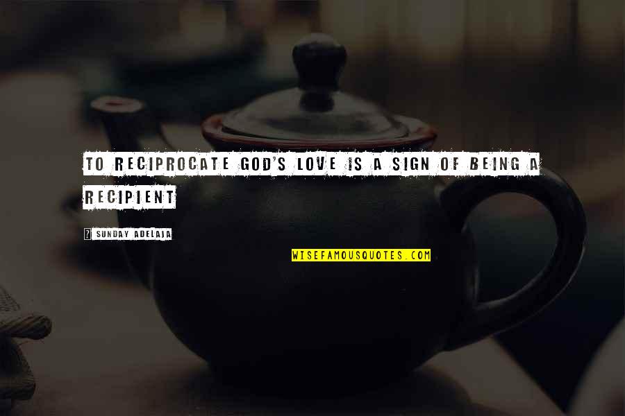 Pertained Quotes By Sunday Adelaja: To reciprocate God's love is a sign of Pertained Quotes By Sunday Adelaja: To reciprocate God's love is a sign of