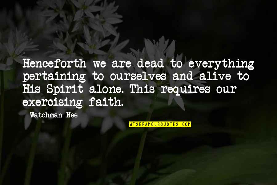 Pertaining Quotes By Watchman Nee: Henceforth we are dead to everything pertaining to