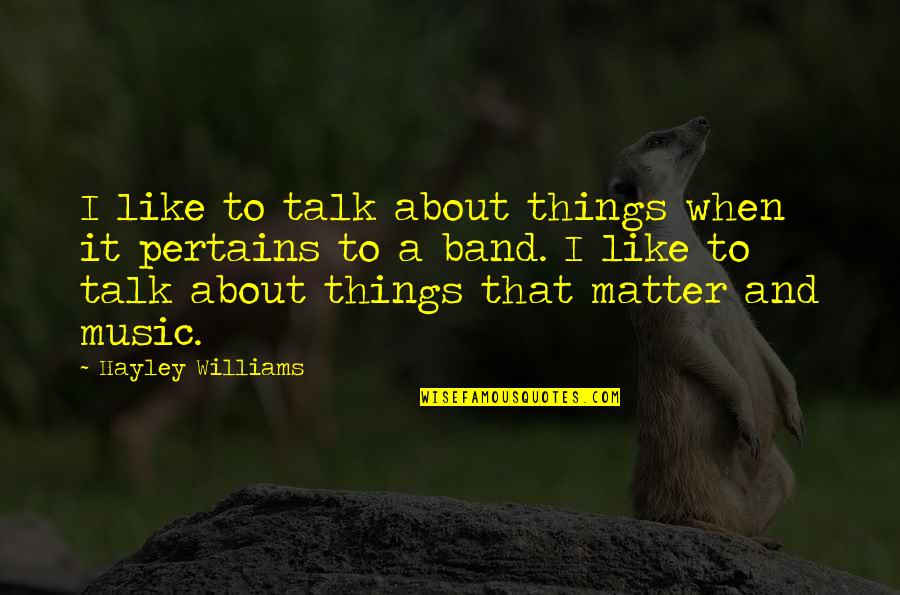 Pertains Quotes By Hayley Williams: I like to talk about things when it