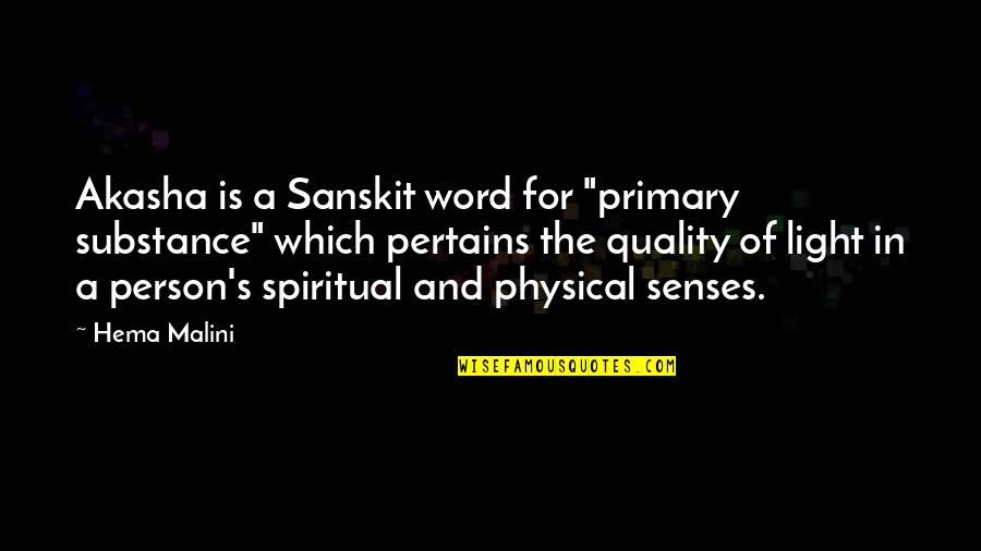 Pertains Quotes By Hema Malini: Akasha is a Sanskit word for "primary substance"