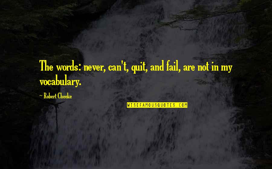 Pertains Quotes By Robert Cheeke: The words: never, can't, quit, and fail, are