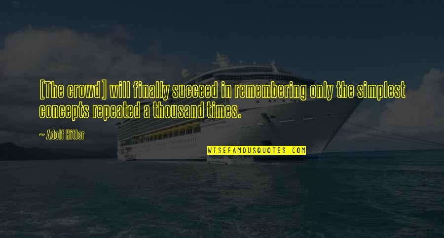 Pertains To Life Quotes By Adolf Hitler: [The crowd] will finally succeed in remembering only