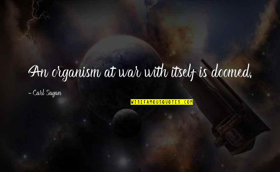 Pertains To Life Quotes By Carl Sagan: An organism at war with itself is doomed. Pertains To Life Quotes By Carl Sagan: An organism at war with itself is doomed.