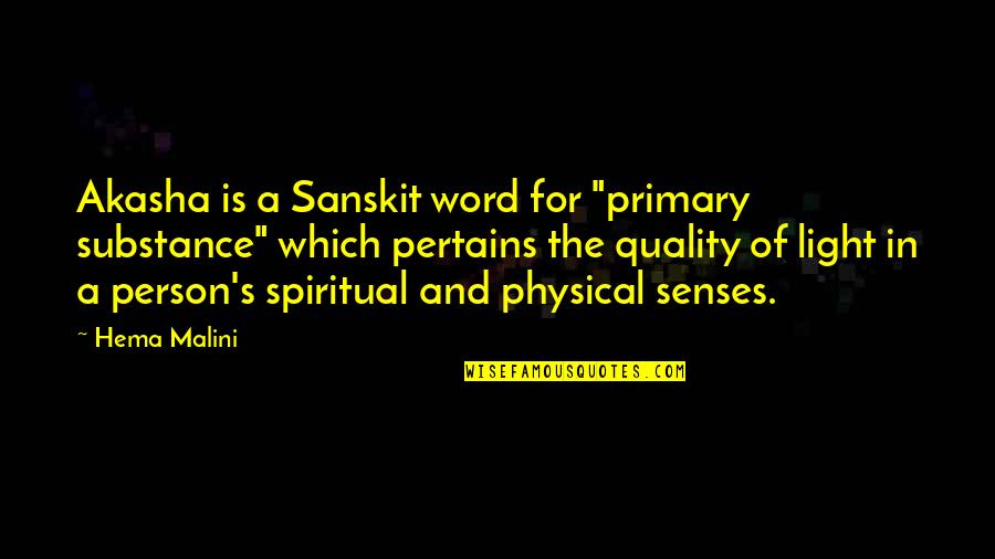 Pertains To Quotes By Hema Malini: Akasha is a Sanskit word for "primary substance"