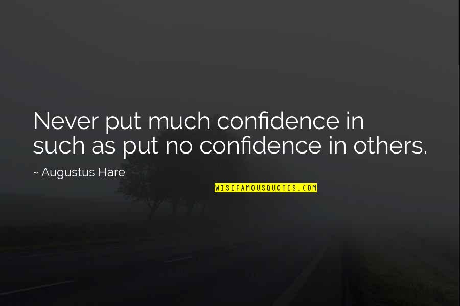 Pertama Tama Quotes By Augustus Hare: Never put much confidence in such as put