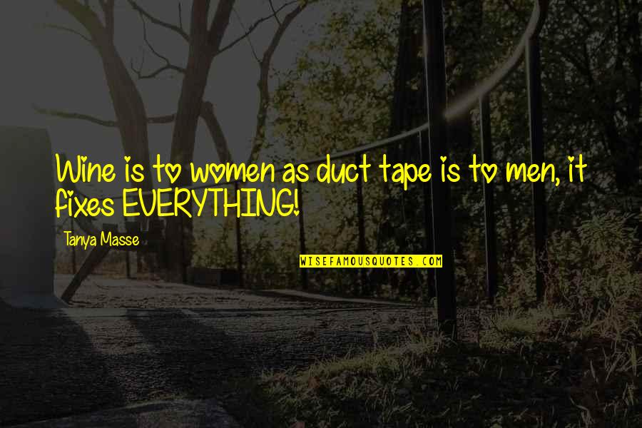 Pertama Tama Quotes By Tanya Masse: Wine is to women as duct tape is