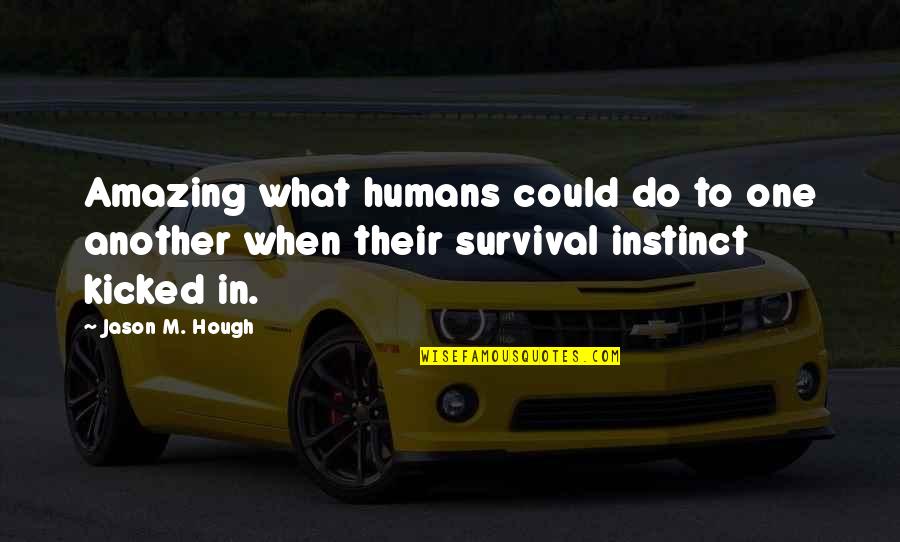 Pertamina Quotes By Jason M. Hough: Amazing what humans could do to one another
