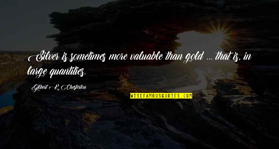 Pertandingan Bola Quotes By Gilbert K. Chesterton: Silver is sometimes more valuable than gold ... Pertandingan Bola Quotes By Gilbert K. Chesterton: Silver is sometimes more valuable than gold ...