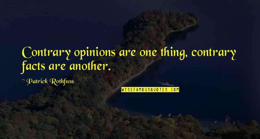 Pertandingan Poster Quotes By Patrick Rothfuss: Contrary opinions are one thing, contrary facts are Pertandingan Poster Quotes By Patrick Rothfuss: Contrary opinions are one thing, contrary facts are