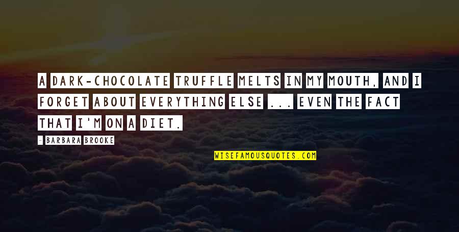 Pertelingkahan Quotes By Barbara Brooke: A dark-chocolate truffle melts in my mouth, and