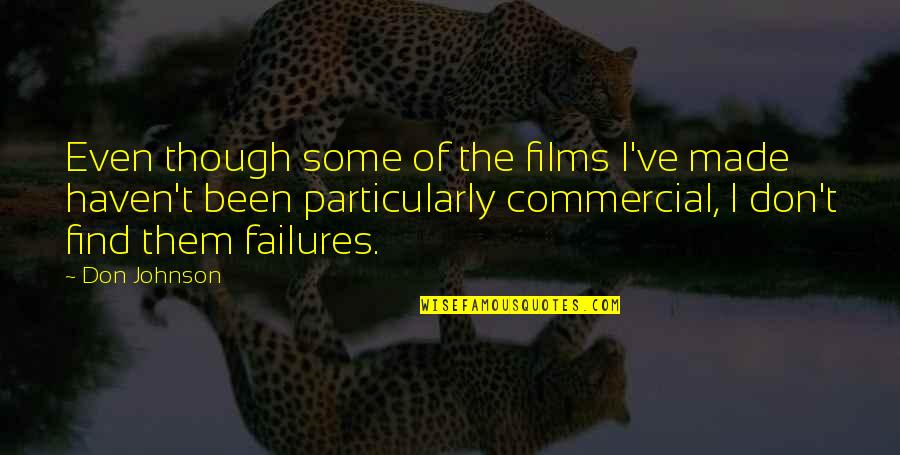 Pertelote Quotes By Don Johnson: Even though some of the films I've made Pertelote Quotes By Don Johnson: Even though some of the films I've made