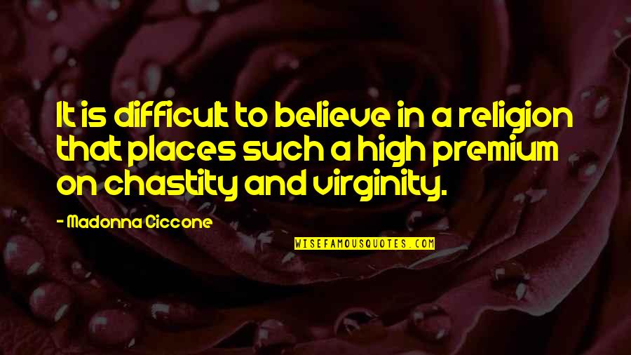 Pertempuran Laut Quotes By Madonna Ciccone: It is difficult to believe in a religion Pertempuran Laut Quotes By Madonna Ciccone: It is difficult to believe in a religion