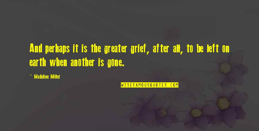 Pertemuan Quotes By Madeline Miller: And perhaps it is the greater grief, after