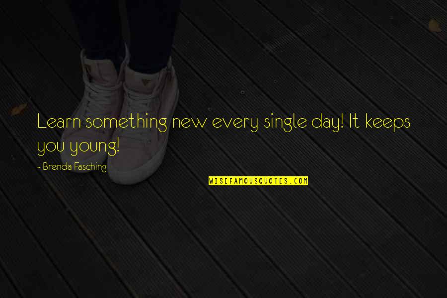 Pertence Ou Quotes By Brenda Fasching: Learn something new every single day! It keeps
