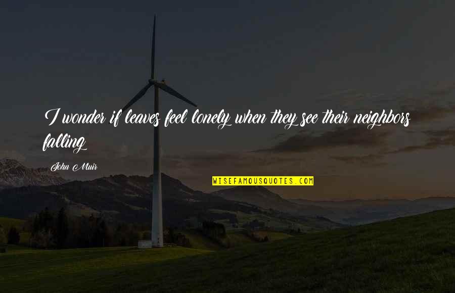 Pertencer Em Quotes By John Muir: I wonder if leaves feel lonely when they