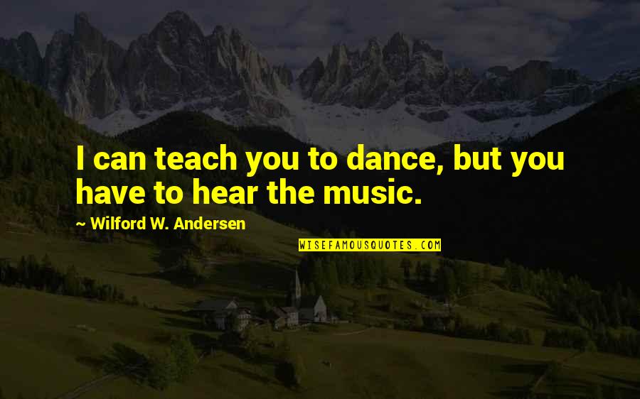 Pertenencia Que Quotes By Wilford W. Andersen: I can teach you to dance, but you