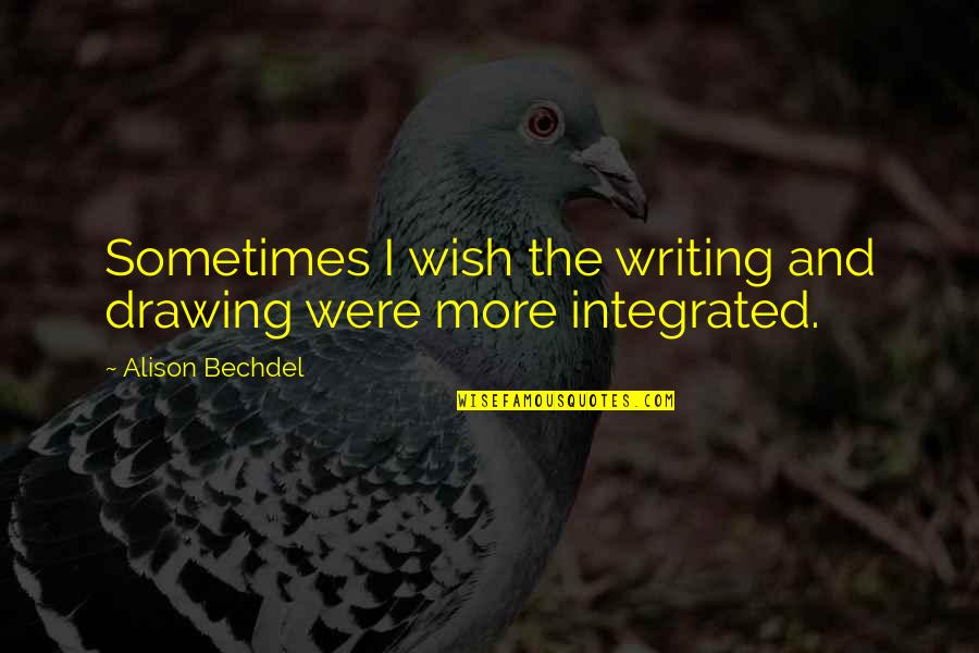 Pertenezco O Quotes By Alison Bechdel: Sometimes I wish the writing and drawing were