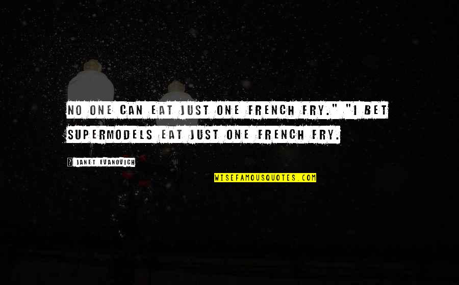 Pertenezco O Quotes By Janet Evanovich: No one can eat just one French fry."