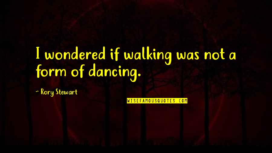 Pertengahan Bulan Quotes By Rory Stewart: I wondered if walking was not a form Pertengahan Bulan Quotes By Rory Stewart: I wondered if walking was not a form