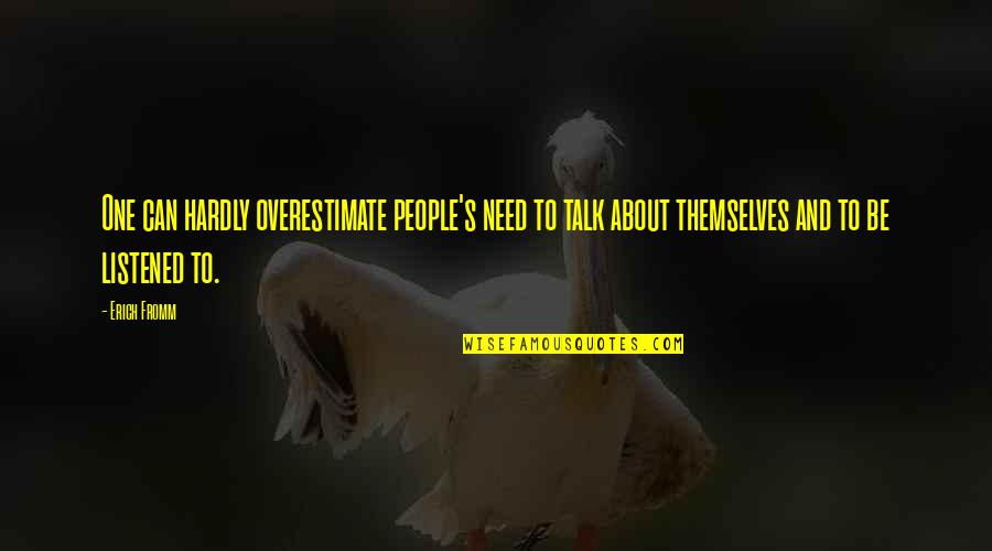 Pertentangan Atau Quotes By Erich Fromm: One can hardly overestimate people's need to talk Pertentangan Atau Quotes By Erich Fromm: One can hardly overestimate people's need to talk