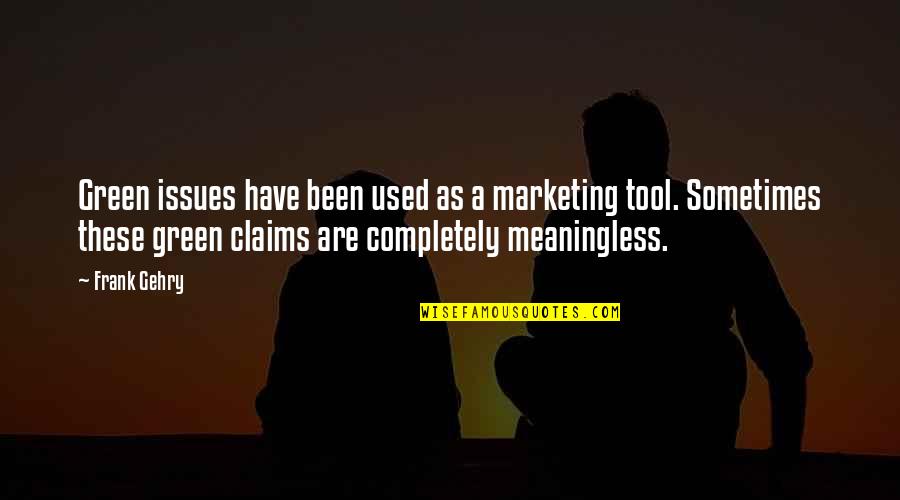 Pertentangan Atau Quotes By Frank Gehry: Green issues have been used as a marketing Pertentangan Atau Quotes By Frank Gehry: Green issues have been used as a marketing