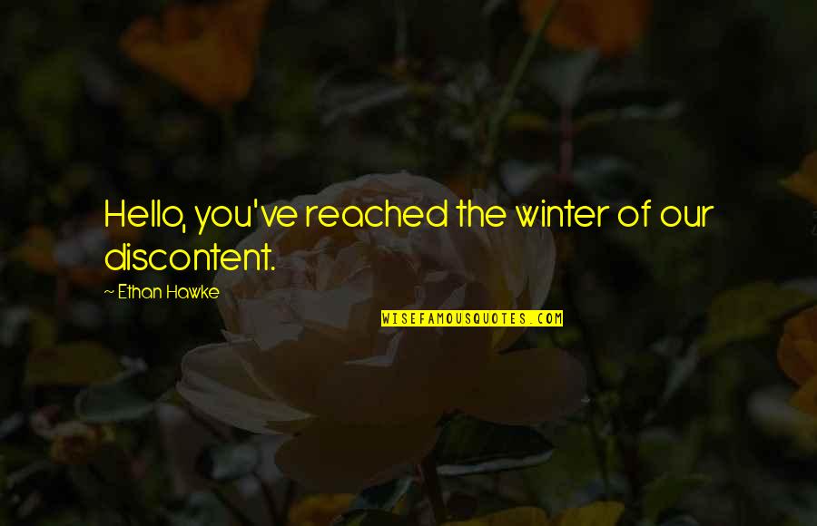 Pertentangan Kelas Quotes By Ethan Hawke: Hello, you've reached the winter of our discontent. Pertentangan Kelas Quotes By Ethan Hawke: Hello, you've reached the winter of our discontent.
