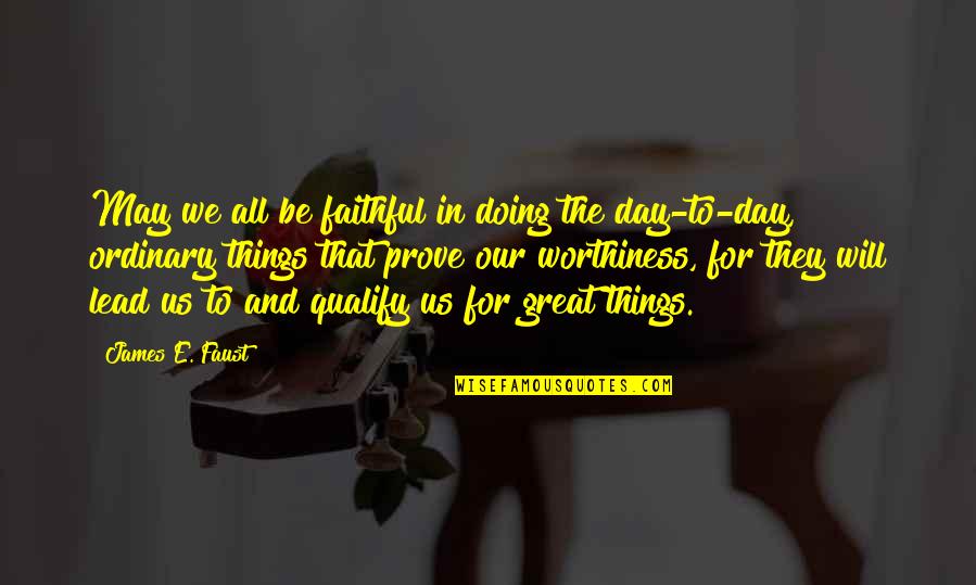 Pertezinta Quotes By James E. Faust: May we all be faithful in doing the