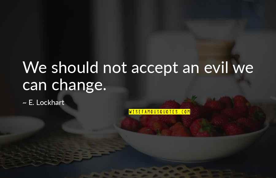 Perth Carpet Quotes By E. Lockhart: We should not accept an evil we can Perth Carpet Quotes By E. Lockhart: We should not accept an evil we can