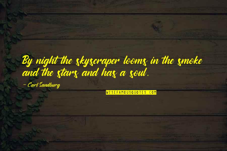 Perthes Quotes By Carl Sandburg: By night the skyscraper looms in the smoke