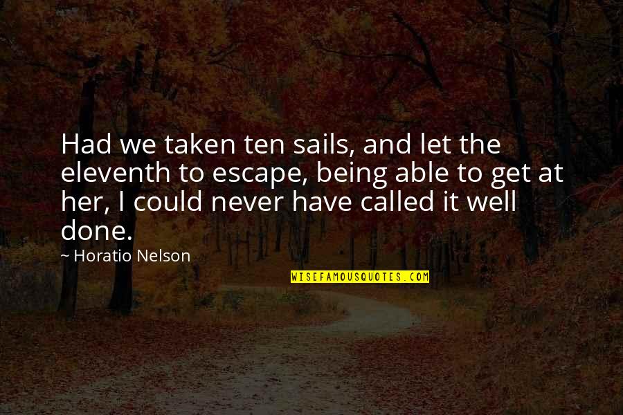 Perthes Quotes By Horatio Nelson: Had we taken ten sails, and let the Perthes Quotes By Horatio Nelson: Had we taken ten sails, and let the