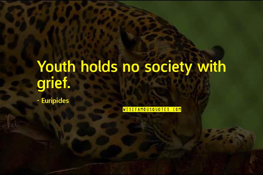 Perticarini Quotes By Euripides: Youth holds no society with grief. Perticarini Quotes By Euripides: Youth holds no society with grief.