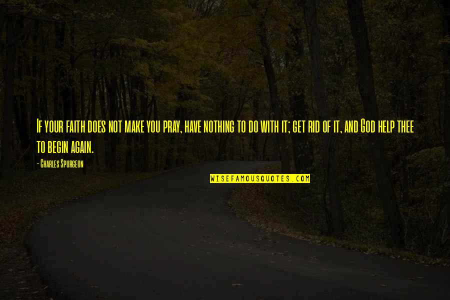 Pertic'lar Quotes By Charles Spurgeon: If your faith does not make you pray, Pertic'lar Quotes By Charles Spurgeon: If your faith does not make you pray,