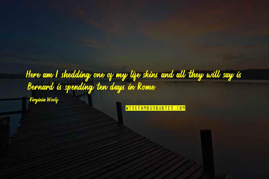 Pertic'lar Quotes By Virginia Woolf: Here am I shedding one of my life-skins Pertic'lar Quotes By Virginia Woolf: Here am I shedding one of my life-skins