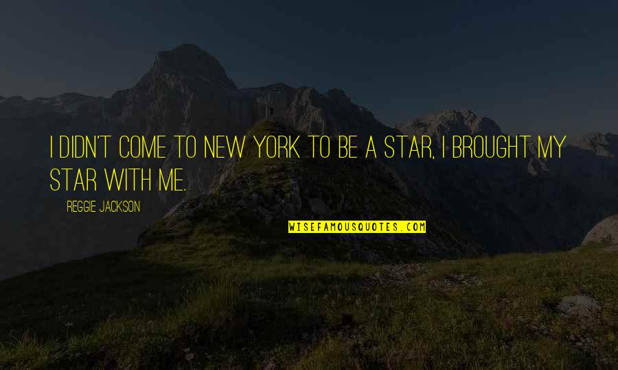 Pertiga Malaysia Quotes By Reggie Jackson: I didn't come to New York to be