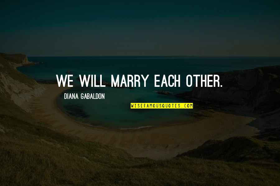 Pertikaian Negara Quotes By Diana Gabaldon: We will marry each other.