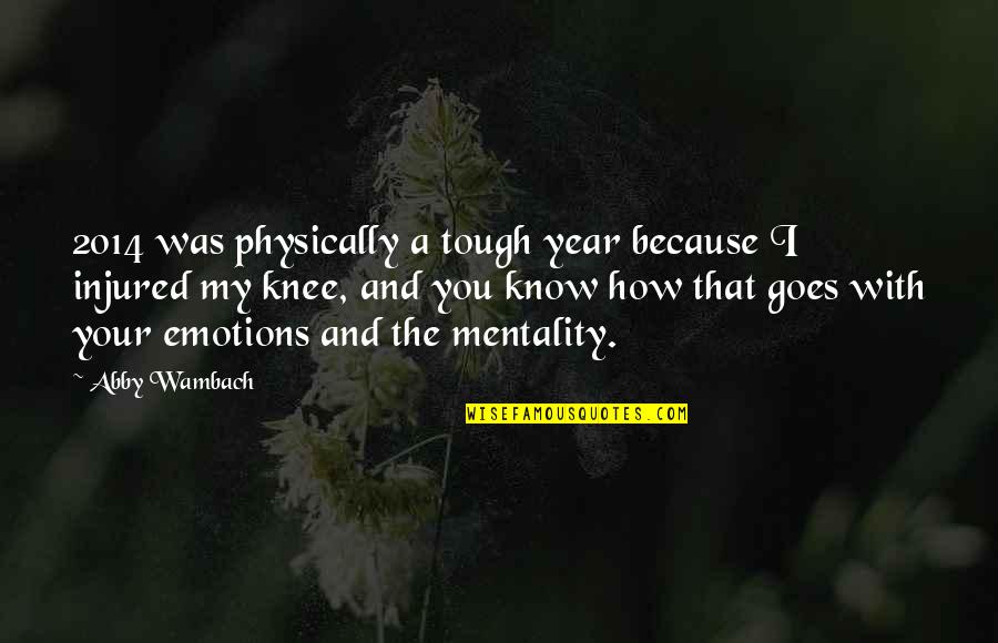 Pertile Springs Quotes By Abby Wambach: 2014 was physically a tough year because I Pertile Springs Quotes By Abby Wambach: 2014 was physically a tough year because I