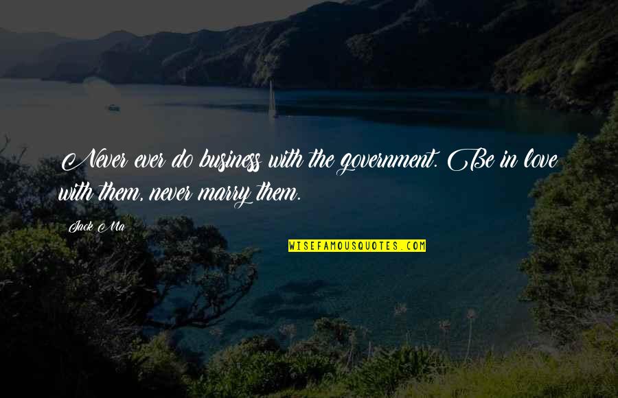 Pertile Springs Quotes By Jack Ma: Never ever do business with the government. Be