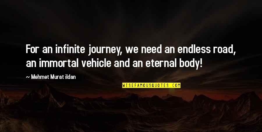 Pertinacious Def Quotes By Mehmet Murat Ildan: For an infinite journey, we need an endless