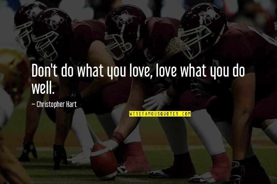 Pertinacity Antonyms Quotes By Christopher Hart: Don't do what you love, love what you