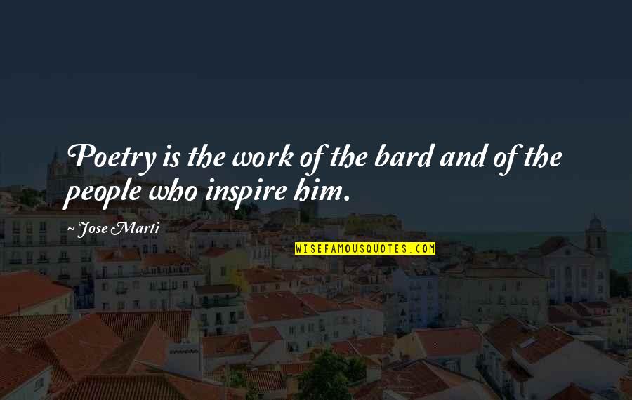 Pertinent Synonym Quotes By Jose Marti: Poetry is the work of the bard and