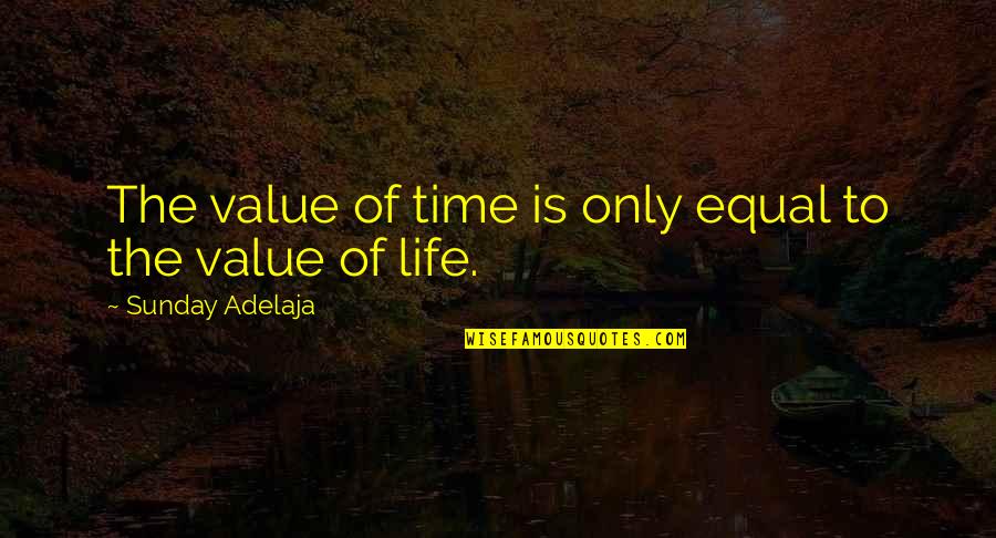Pertinent Synonym Quotes By Sunday Adelaja: The value of time is only equal to