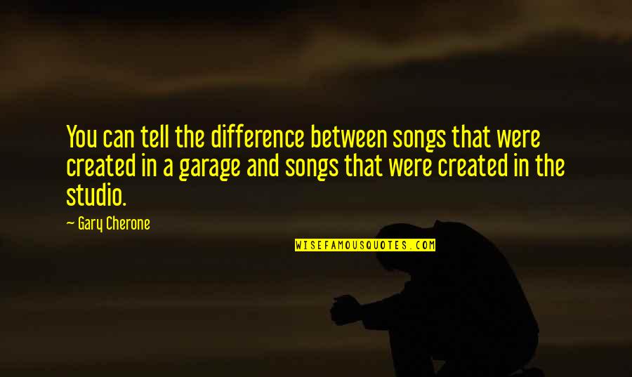 Pertinently Quotes By Gary Cherone: You can tell the difference between songs that