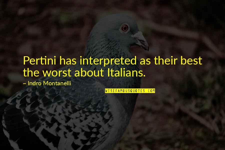 Pertini Quotes By Indro Montanelli: Pertini has interpreted as their best the worst