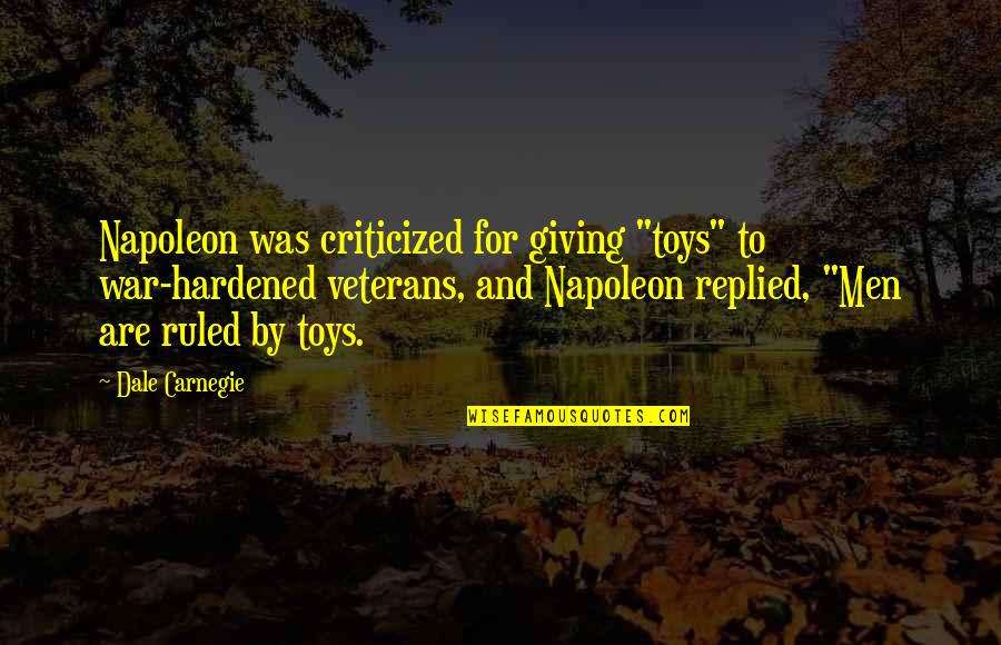 Perts Stanford Quotes By Dale Carnegie: Napoleon was criticized for giving "toys" to war-hardened