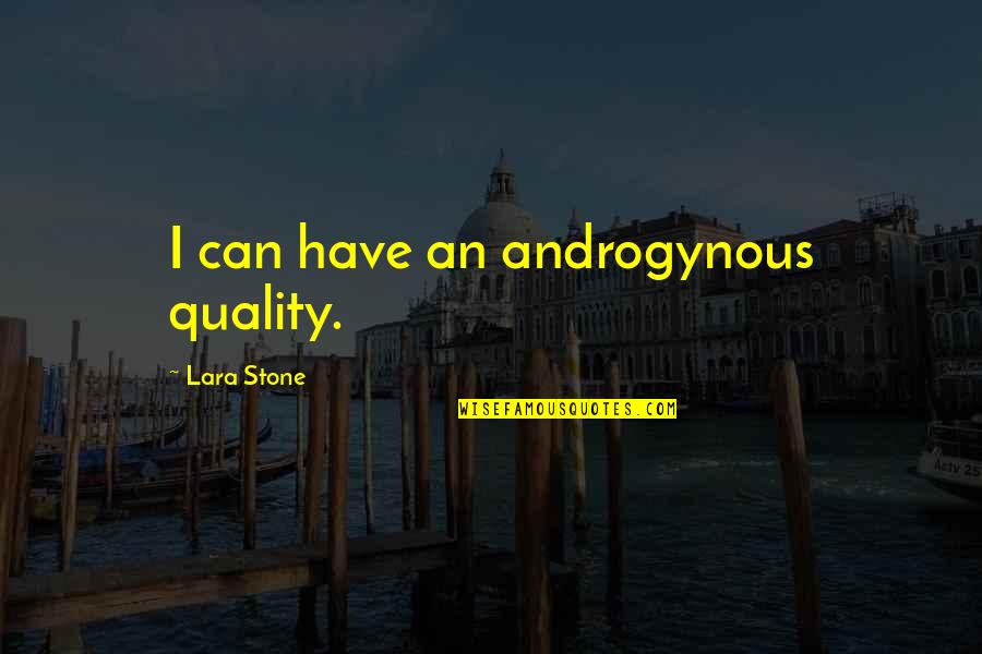 Perts Towing Quotes By Lara Stone: I can have an androgynous quality. Perts Towing Quotes By Lara Stone: I can have an androgynous quality.
