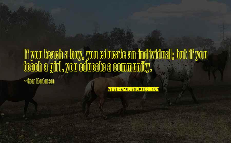 Pertukaran Mahasiswa Quotes By Greg Mortenson: If you teach a boy, you educate an