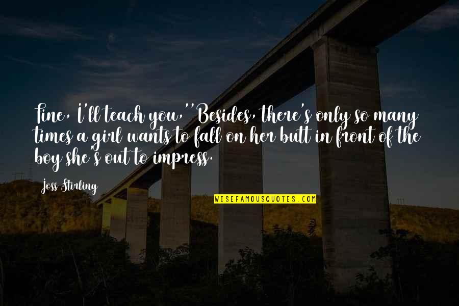 Pertukaran Mata Quotes By Joss Stirling: Fine, I'll teach you,''Besides, there's only so many