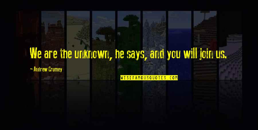 Pertunjukan Lenong Quotes By Andrew Crumey: We are the unknown, he says, and you Pertunjukan Lenong Quotes By Andrew Crumey: We are the unknown, he says, and you