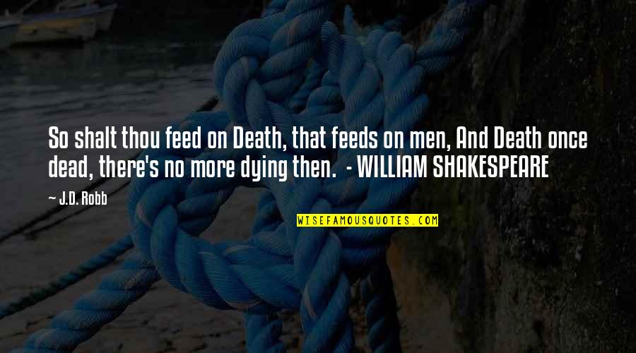 Pertunjukan Lenong Quotes By J.D. Robb: So shalt thou feed on Death, that feeds Pertunjukan Lenong Quotes By J.D. Robb: So shalt thou feed on Death, that feeds