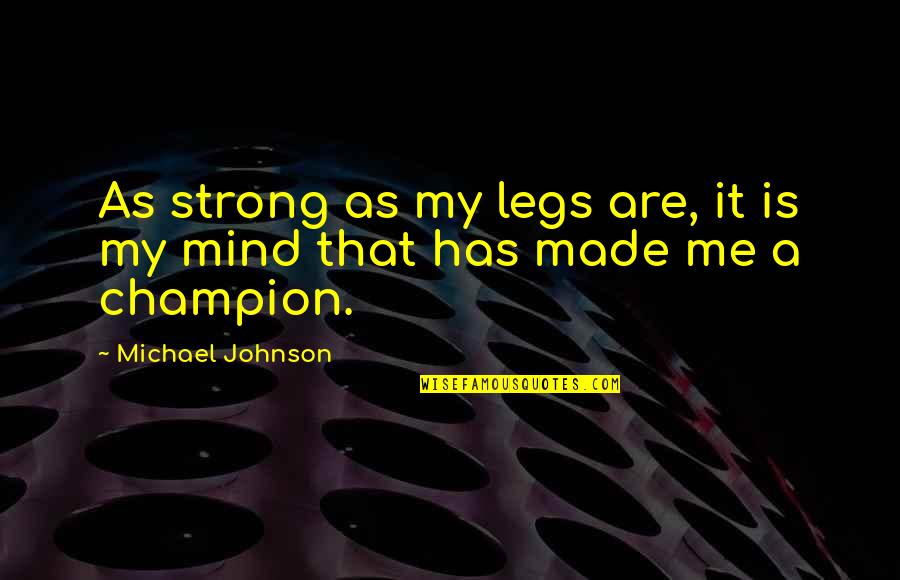 Perturbaciones Del Quotes By Michael Johnson: As strong as my legs are, it is